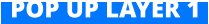 POP UP LAYER 1